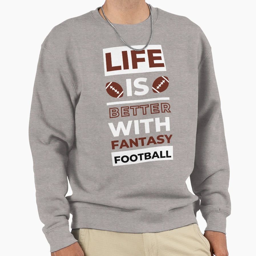 Life Is Better Fantasy Football Sweatshirt - Trendy Graphic for Adults - T-Shirt, Sweatshirt, Hoodie