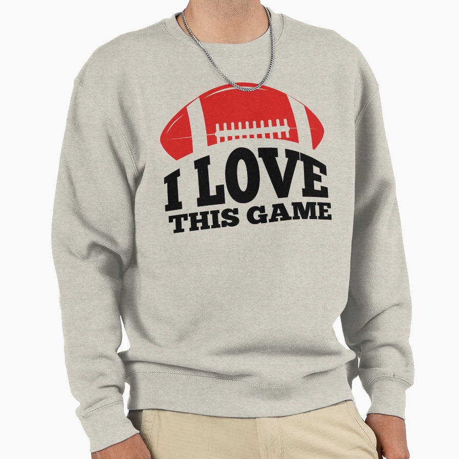 I Love This Game American Football Sweatshirt - Graphic Print Men Women - T-Shirt, Sweatshirt, Hoodie