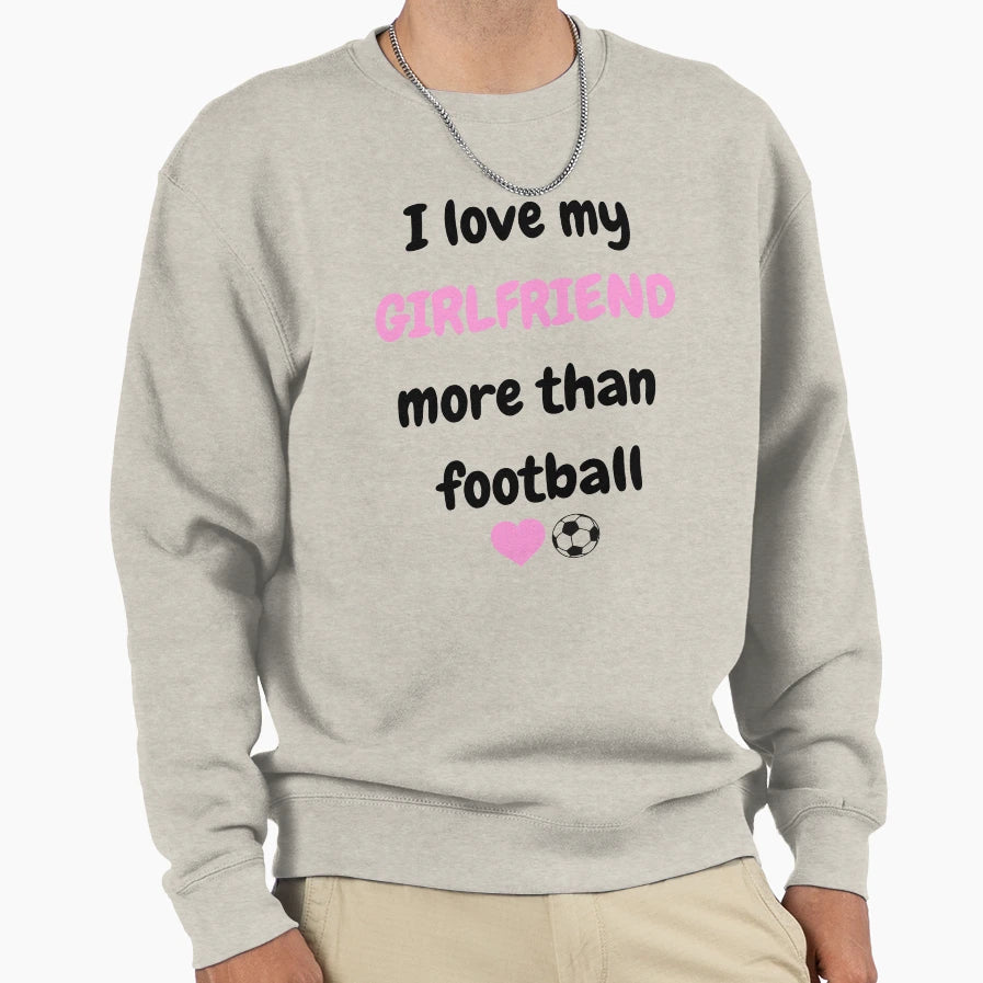 I Love My Girlfriend More Than Sweatshirt - Aesthetic Graphic Men Women - T-Shirt, Sweatshirt, Hoodie