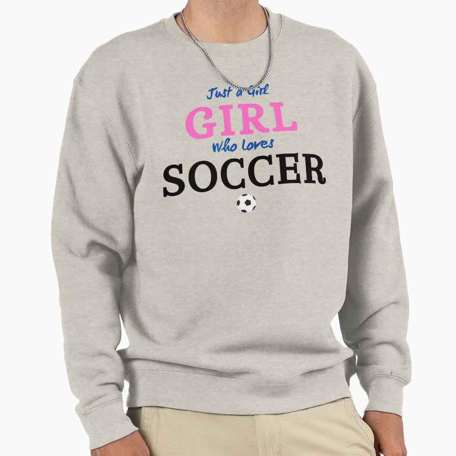 Just Who Loves Soccer Sweatshirt - Fun Novelty Design Men Women - T-Shirt, Sweatshirt, Hoodie