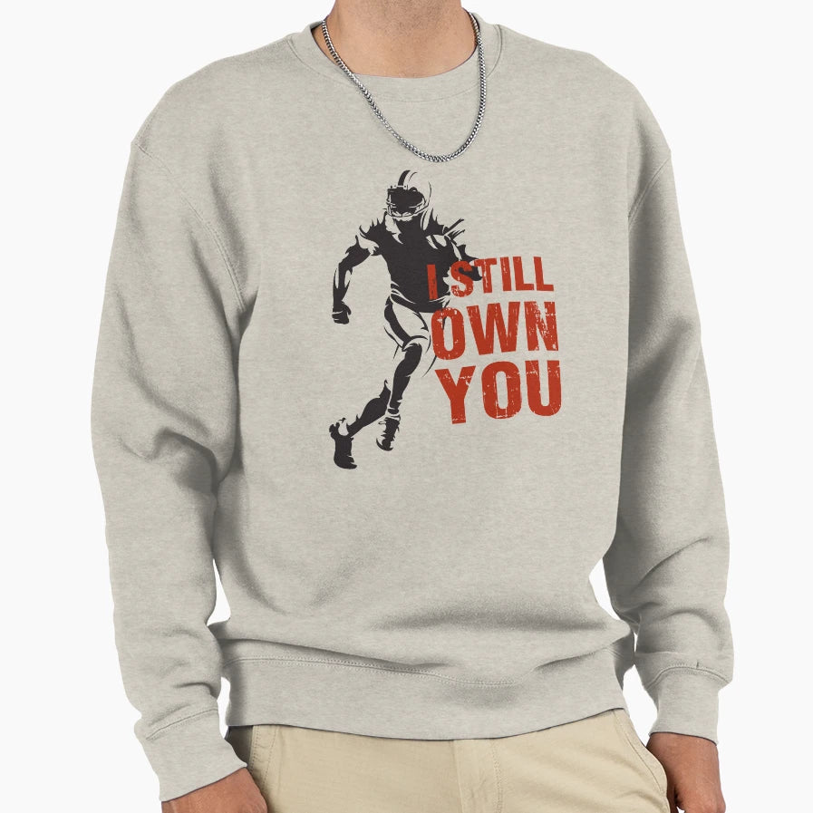 I Still Own You Minimal Sweatshirt - Fun Novelty Design for Adults - T-Shirt, Sweatshirt, Hoodie
