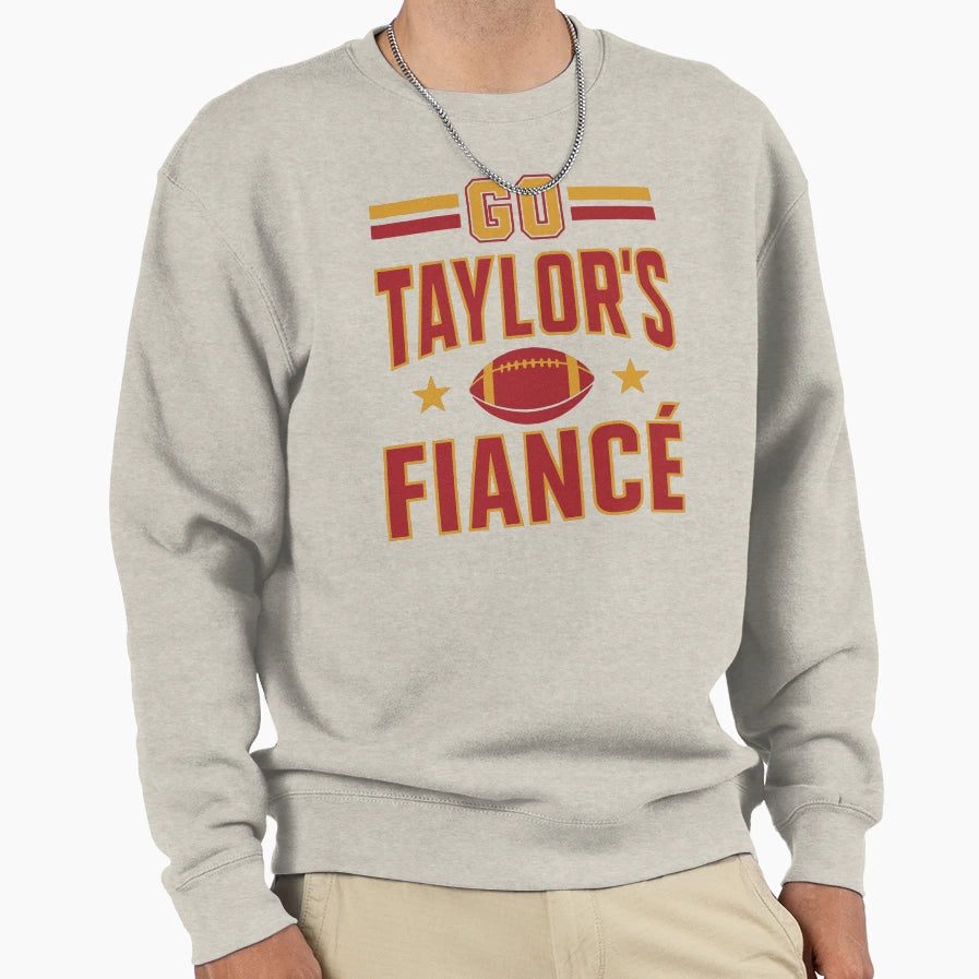 Go Taylors Fianc Sweatshirt - Novelty Apparel Men Women - T-Shirt, Sweatshirt, Hoodie