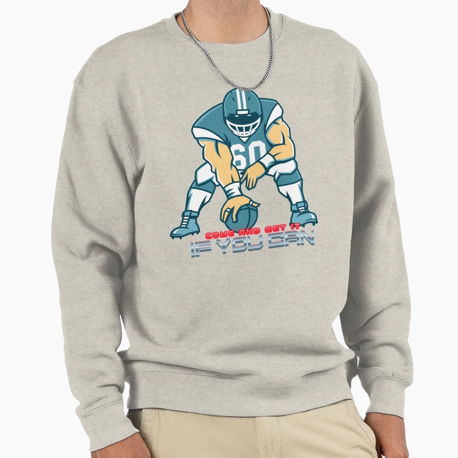 Come And Get It If You Can Sweatshirt - Novelty Apparel Men Women - T-Shirt, Sweatshirt, Hoodie