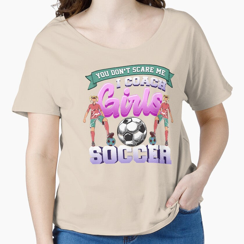 You Don't Scare Me, I Coach Girls Soccer for the - Adult & Kids T-Shirts, Sweatshirts & Hoodies apparel design preview 1