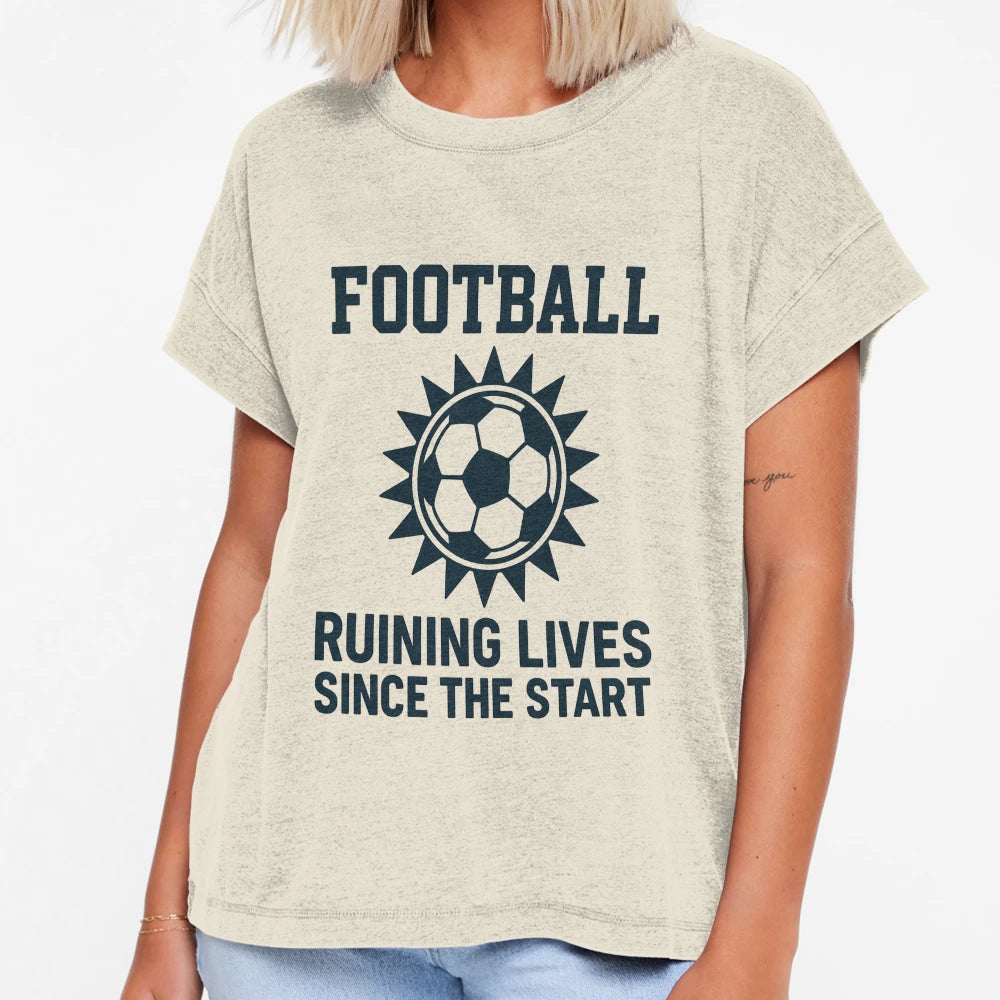 Football Ruining Lives Since Start T-Shirt - Novelty Apparel Unisex - T-Shirt, Sweatshirt, Hoodie