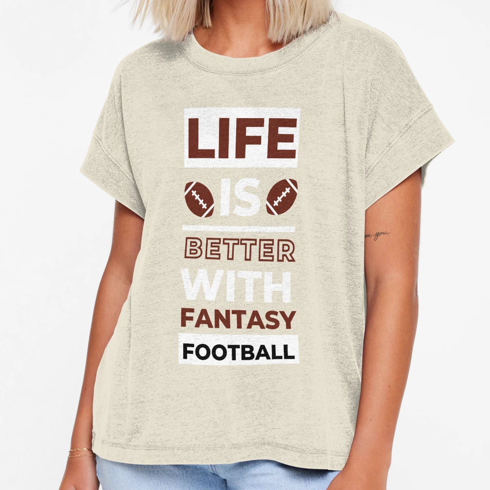 Life Is Better Fantasy Football T-Shirt - Streetwear Style Men Women - T-Shirt, Sweatshirt, Hoodie