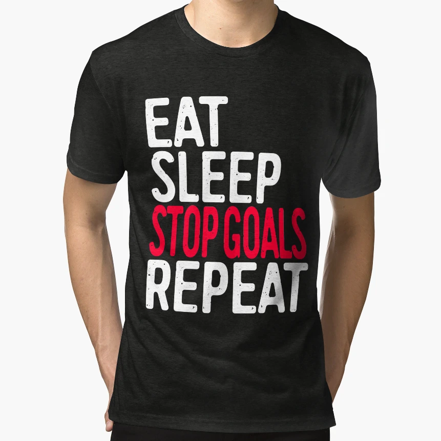 Eat Sleep Stop Goals Repeat T-Shirt - Custom Art Print Men Women - T-Shirt, Sweatshirt, Hoodie
