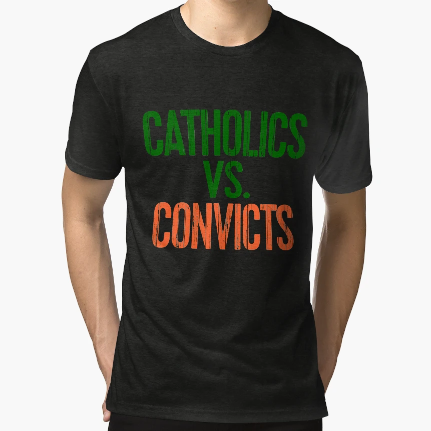 Catholics Vs Convicts T-Shirt - Casual Everyday Wear Unisex - T-Shirt, Sweatshirt, Hoodie