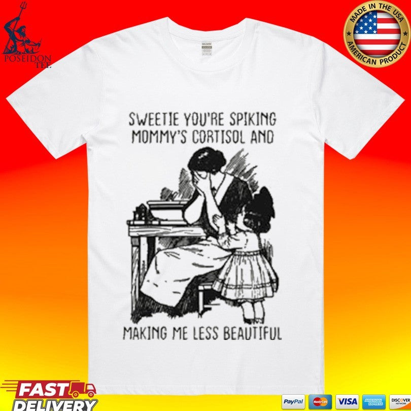 Sweetie You're Spiking Mommy's Cortisol And Making Me - Adult & Kids T-Shirts, Sweatshirts & Hoodies apparel design preview 1