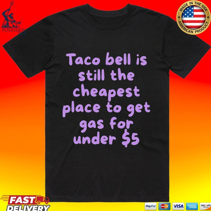 Taco Bell Is Still The Cheapest Place To Get Gas For - Adult & Kids T-Shirts, Sweatshirts & Hoodies apparel design preview 1