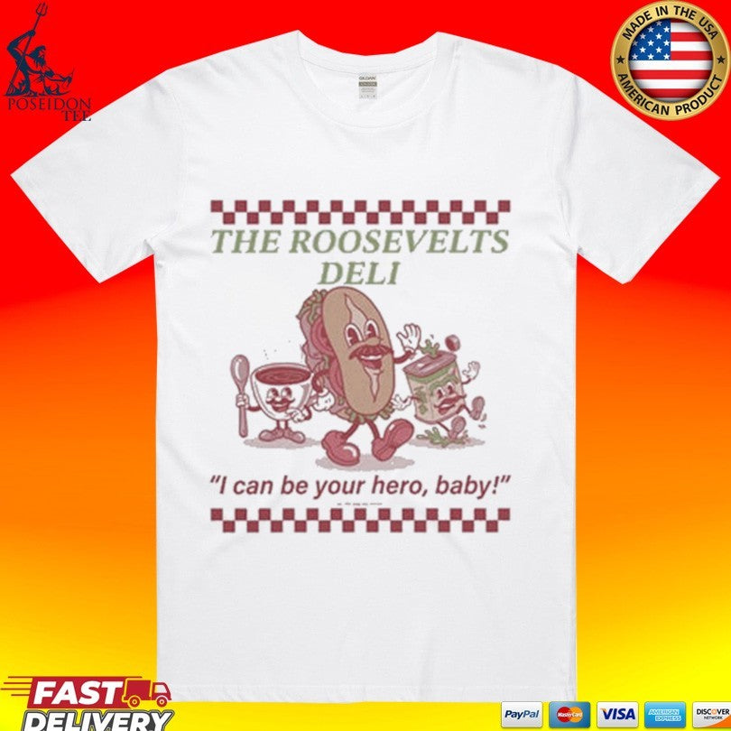 The Roosevelt's Deli I Can Be Your Hero, Baby - Adult & Kids T-Shirts, Sweatshirts & Hoodies apparel design preview 1