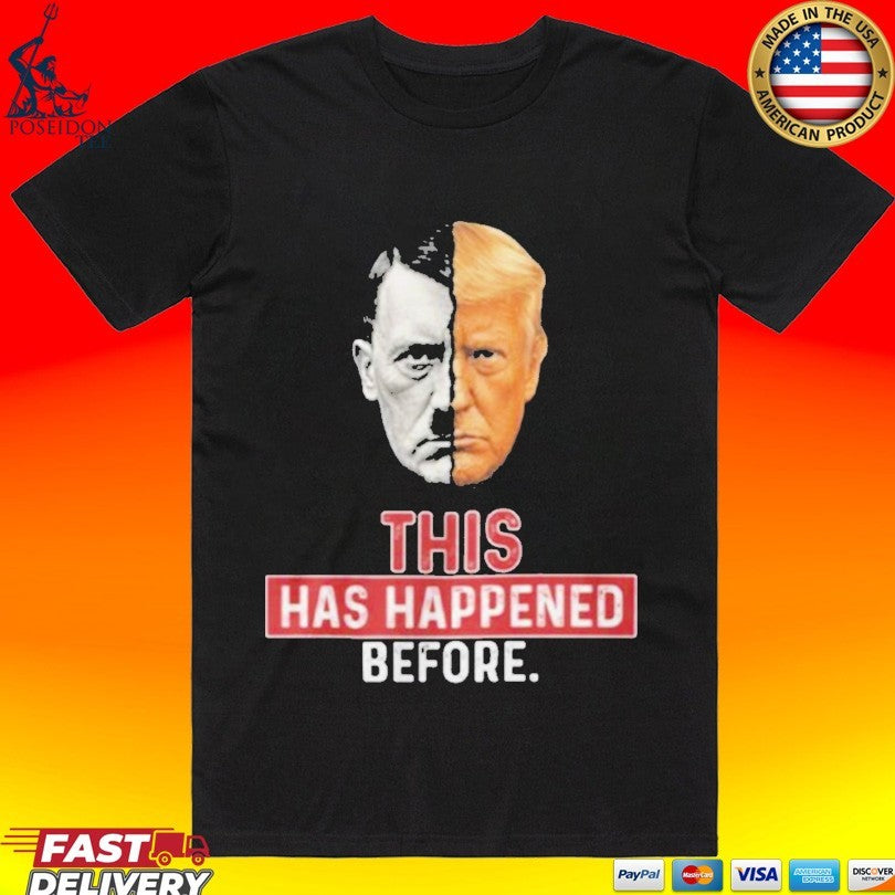 This Has Happened Before Hitler And Trump - Adult & Kids T-Shirts, Sweatshirts & Hoodies apparel design preview 1