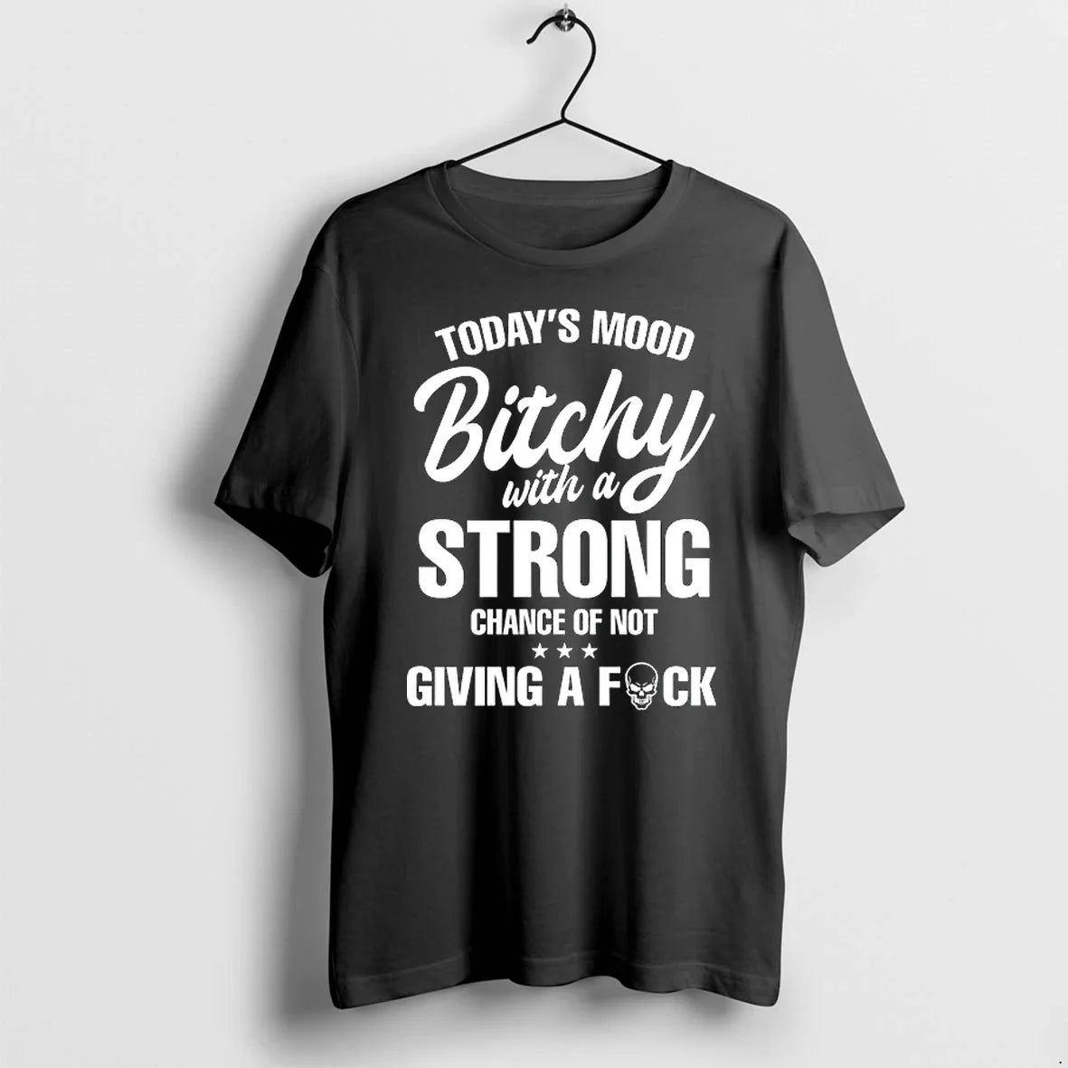 Todays Mood Bitchy Strong Chance Of Not Giving A Fuck - Adult & Kids T-Shirts, Sweatshirts & Hoodies apparel design preview 1