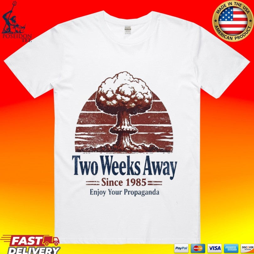 Two Weeks Away Since 1985 Enjoy Your Propaganda - Adult & Kids T-Shirts, Sweatshirts & Hoodies apparel design preview 1