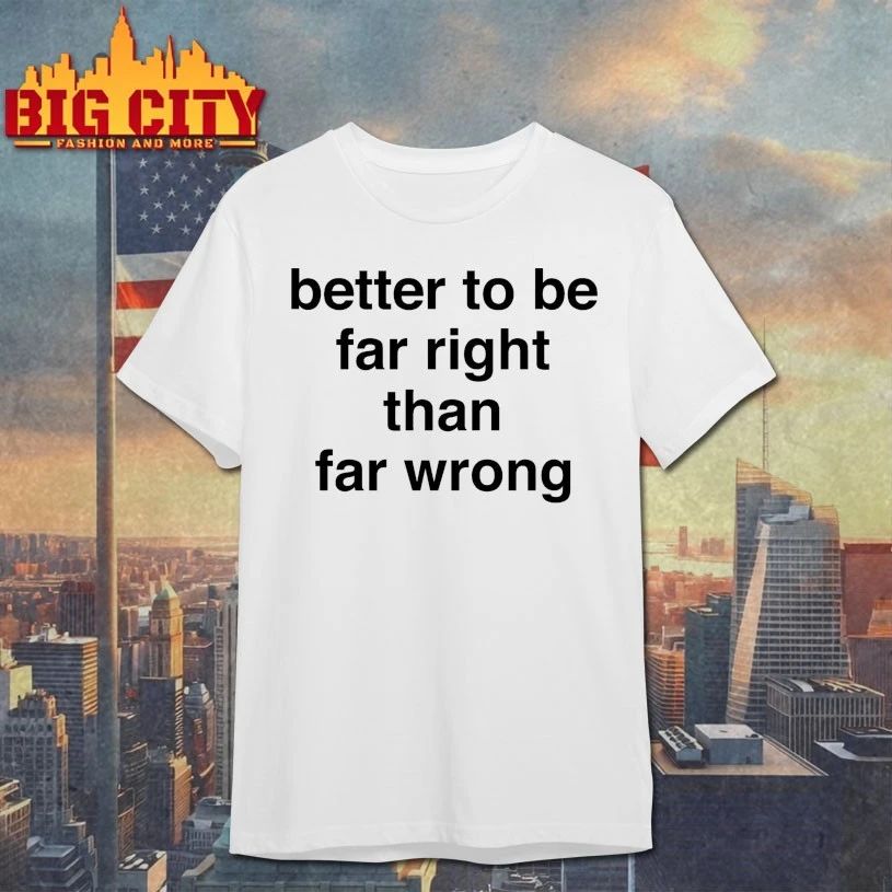 Better To Be Far Right Than Wrong - Adult & Kids T-Shirts, Sweatshirts & Hoodies apparel design preview 1