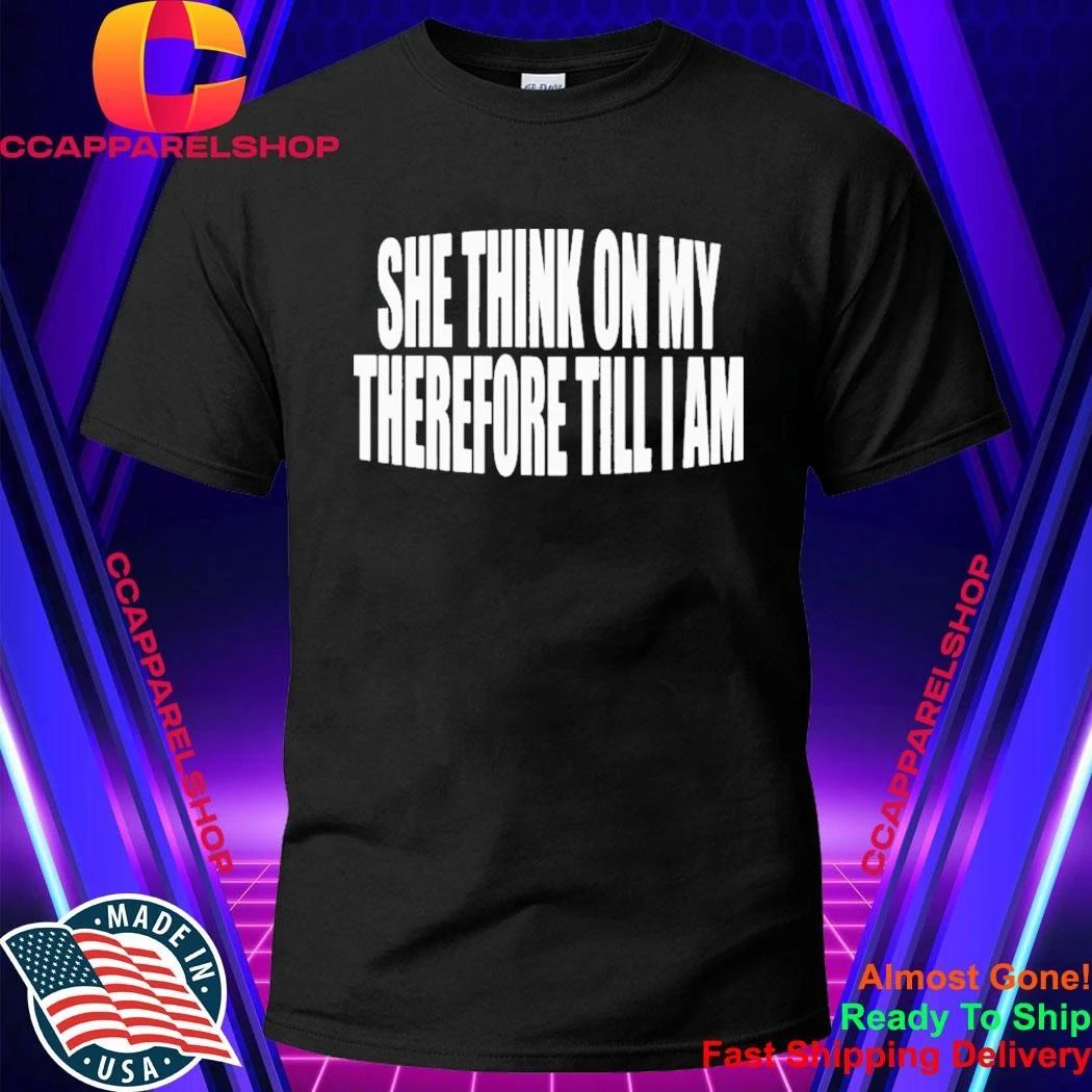 She Think On My Therefore Till I Am - Adult & Kids T-Shirts, Sweatshirts & Hoodies apparel design preview 1