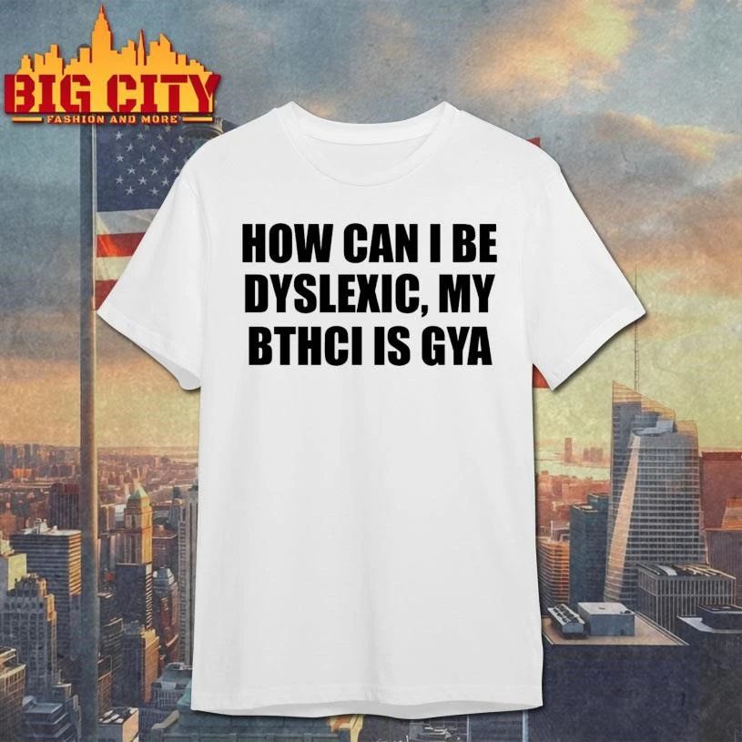 How Can I Be Dyslexic My Bthci Is Gya Graphic - Adult & Kids T-Shirts, Sweatshirts & Hoodies apparel design preview 1