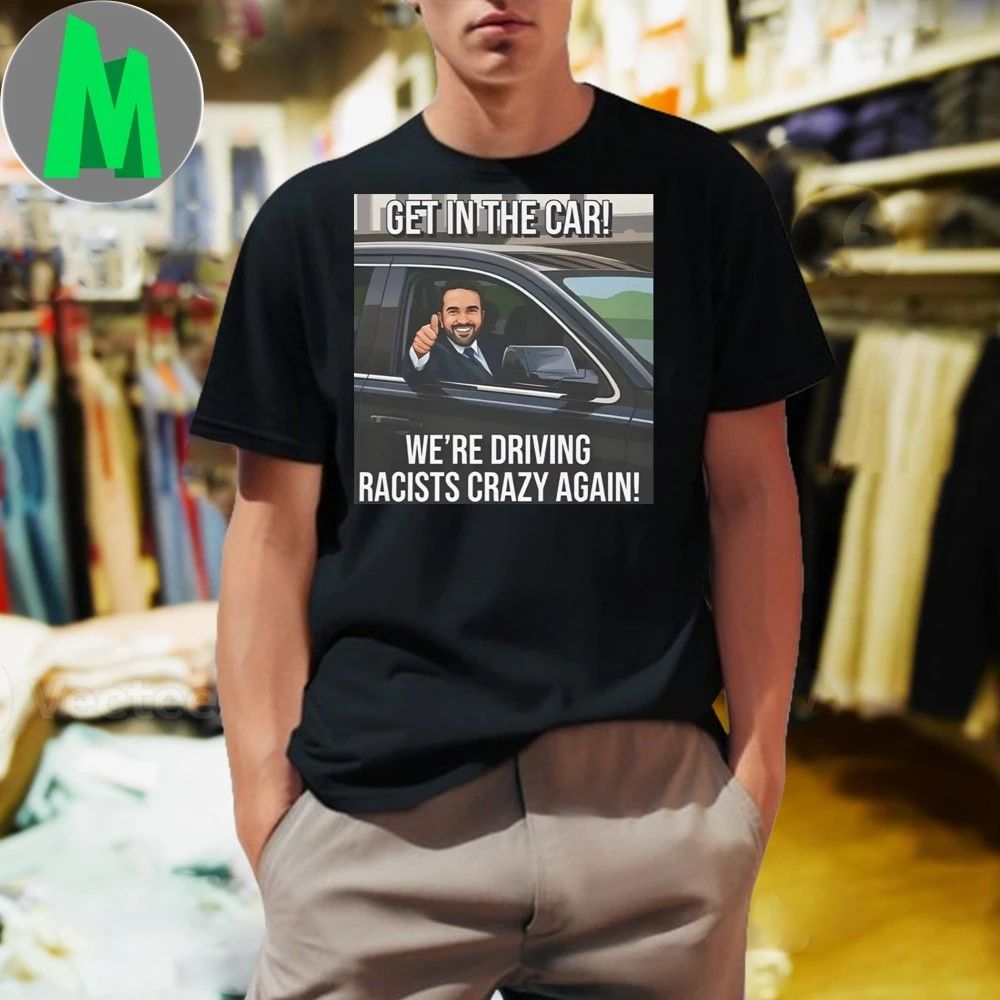 Zohran Get In The Car Were Driving Racists Crazy - Adult & Kids T-Shirts, Sweatshirts & Hoodies apparel design preview 1