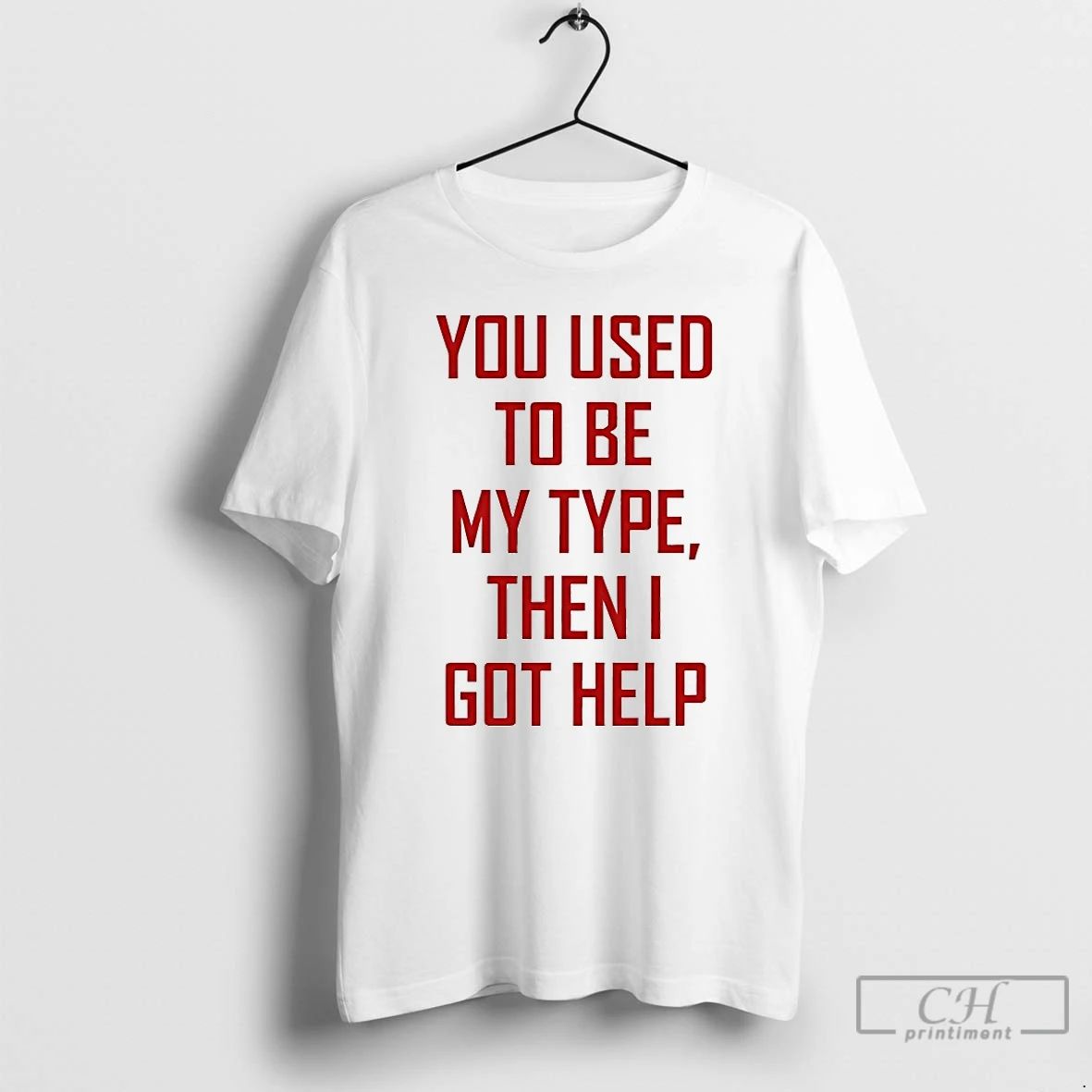 Classic You Used To Be My Type Then I Got Help - Adult & Kids T-Shirts, Sweatshirts & Hoodies apparel design preview 1