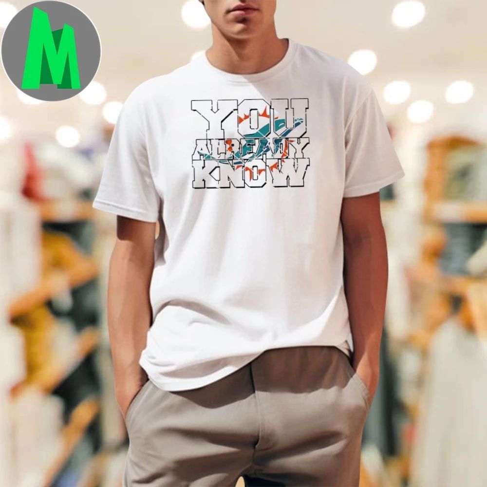 You Already Know Miami Dolphins Logo - Adult & Kids T-Shirts, Sweatshirts & Hoodies apparel design preview 1