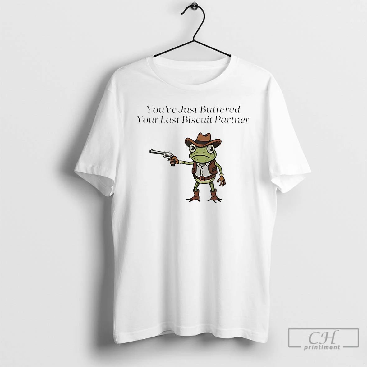 Classic Youve Just Buttered Your Last Biscuit Partner - Adult & Kids T-Shirts, Sweatshirts & Hoodies apparel design preview 1