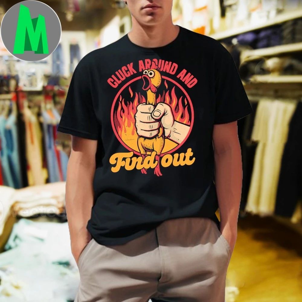 Chicken Quote Burn Fire Meme Cluck Around And Find - Adult & Kids T-Shirts, Sweatshirts & Hoodies apparel design preview 1