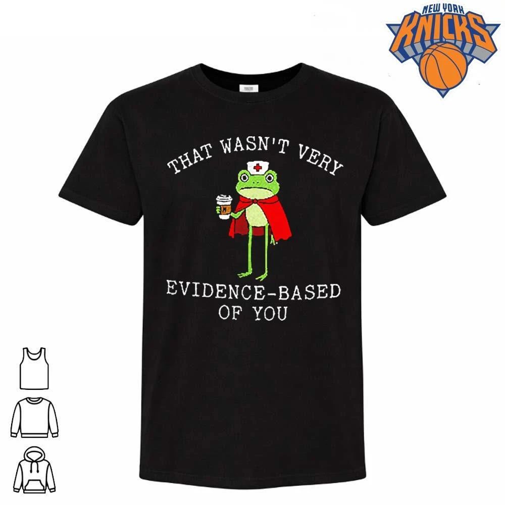 That Wasn't Very Evidence Based Of You Frog Nurse - Adult & Kids T-Shirts, Sweatshirts & Hoodies apparel design preview 1