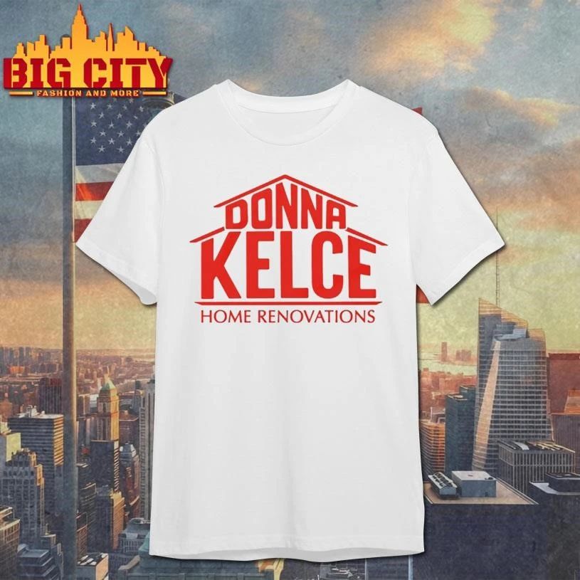 Donna Kelce Home Renovations - Adult & Kids T-Shirts, Sweatshirts & Hoodies apparel design preview 1