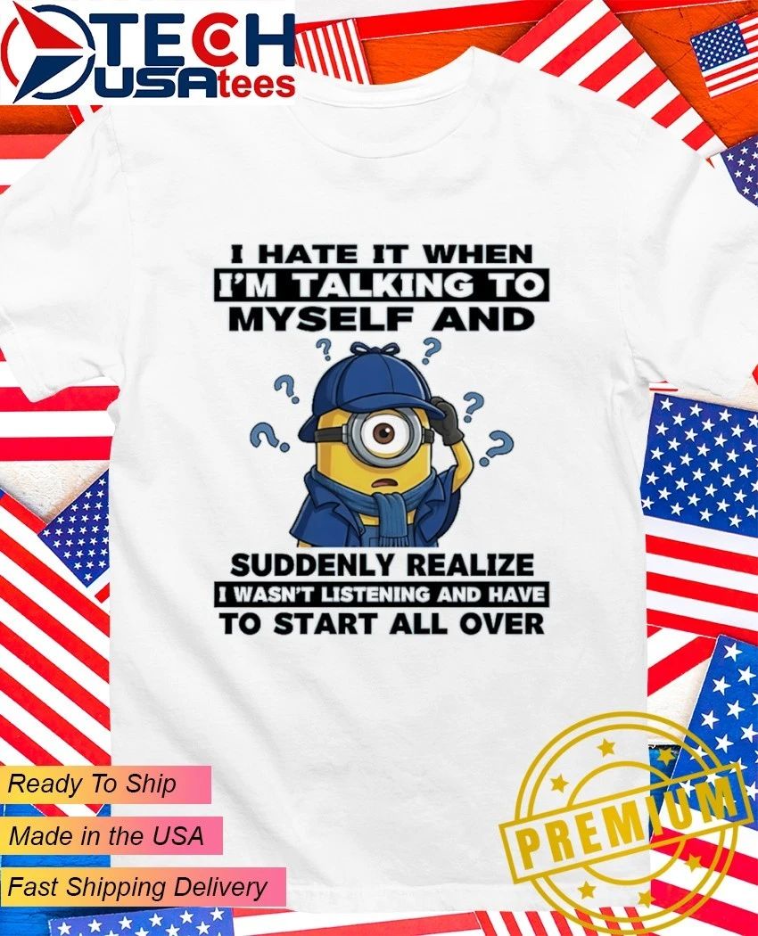 Minion I hate it when I'm talking to myself and - Adult & Kids T-Shirts, Sweatshirts & Hoodies apparel design preview 1