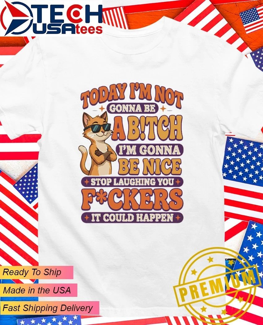 Cat today I'm not gonna be abitch nice - Adult & Kids T-Shirts, Sweatshirts & Hoodies apparel design preview 1