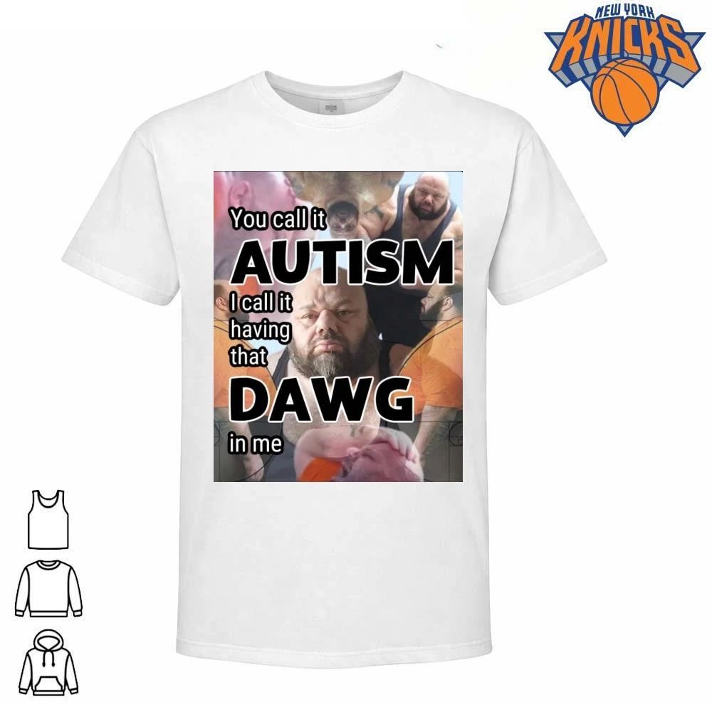 You Call It Autism I Having That Dawg In Me Meme - Adult & Kids T-Shirts, Sweatshirts & Hoodies apparel design preview 1
