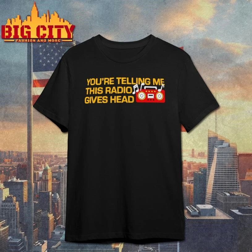 You're Telling Me This Radio Gives Head Dad Woll - Adult & Kids T-Shirts, Sweatshirts & Hoodies apparel design preview 1