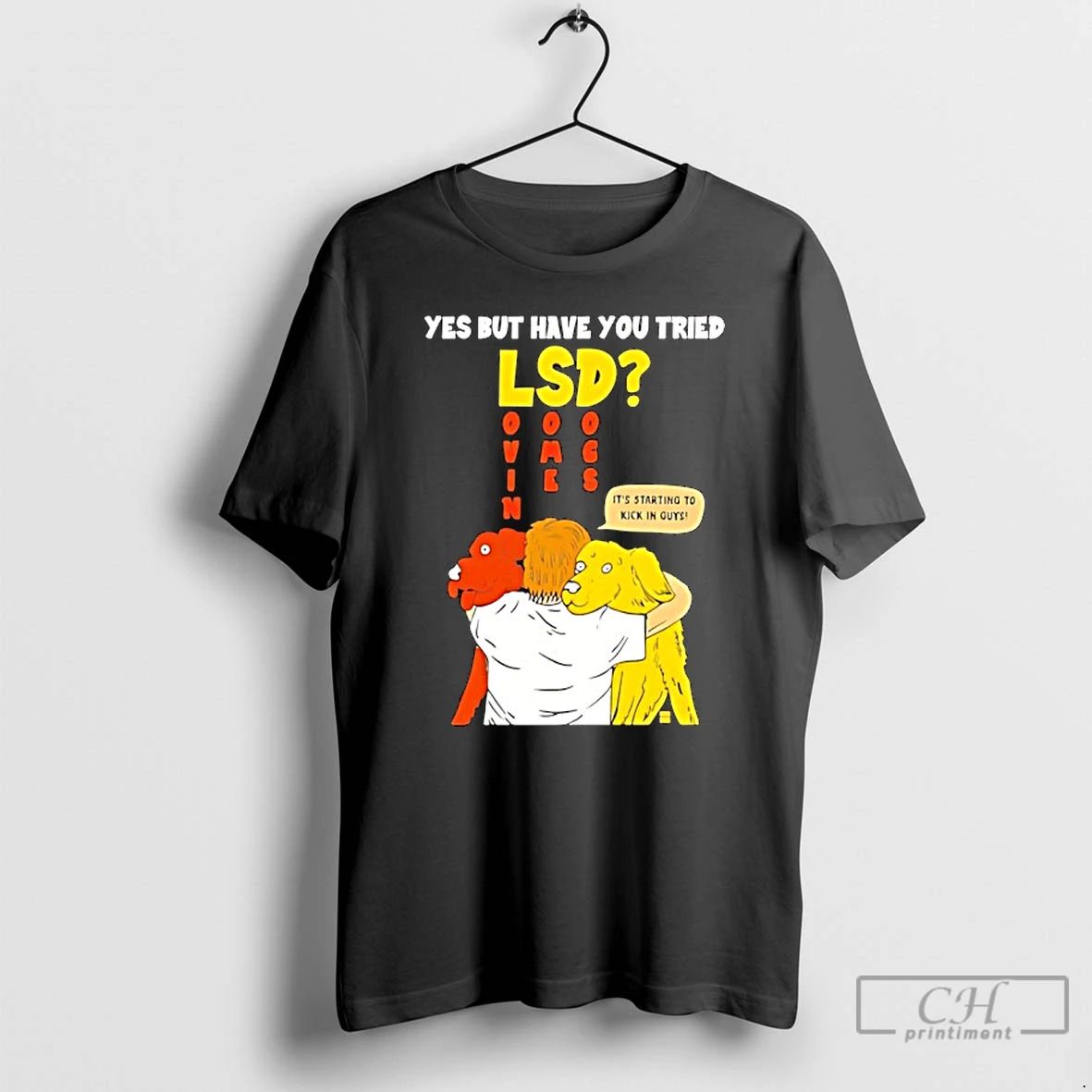 Classic Yes But Have You Tried Lsd Lovin Some Dogs - Adult & Kids T-Shirts, Sweatshirts & Hoodies apparel design preview 1
