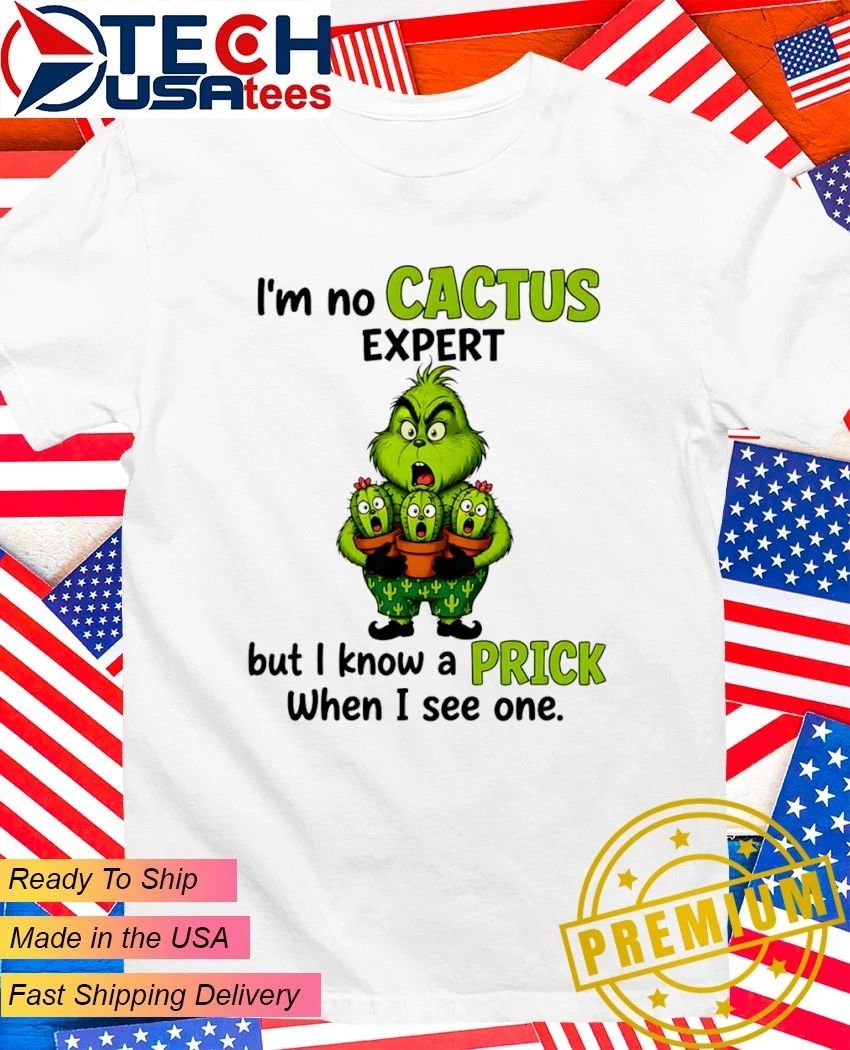 Grinch I'm no cactus expert but I know a prick when - Adult & Kids T-Shirts, Sweatshirts & Hoodies apparel design preview 1