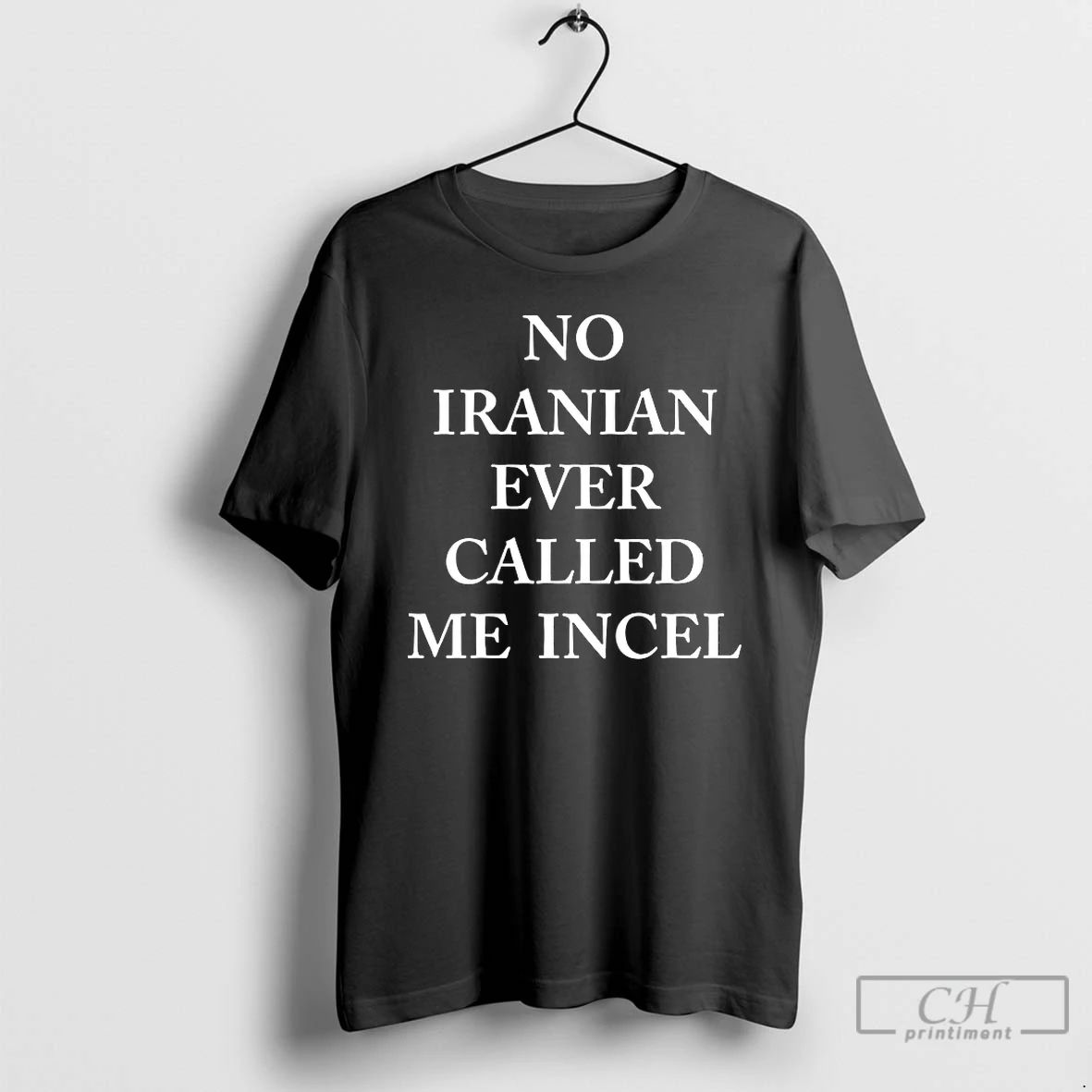 Classic No Iranian Ever Called Me Incel - Adult & Kids T-Shirts, Sweatshirts & Hoodies apparel design preview 1