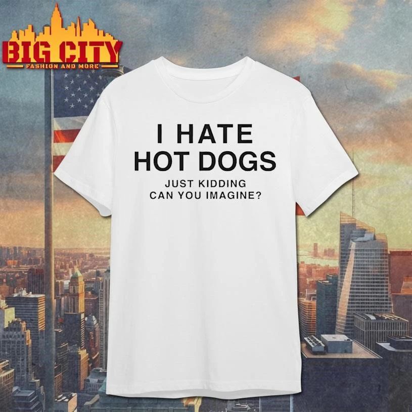 2026 I Hate Hot Dogs Just Kidding Can You Imagine - Adult & Kids T-Shirts, Sweatshirts & Hoodies apparel design preview 1