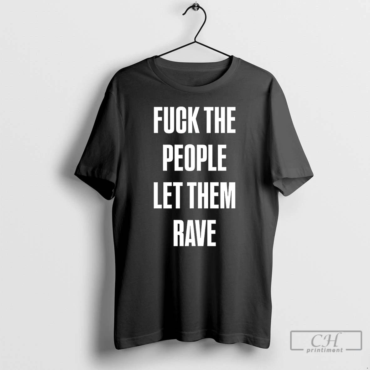 Classic Fuck The People Let Them Rave - Adult & Kids T-Shirts, Sweatshirts & Hoodies apparel design preview 1