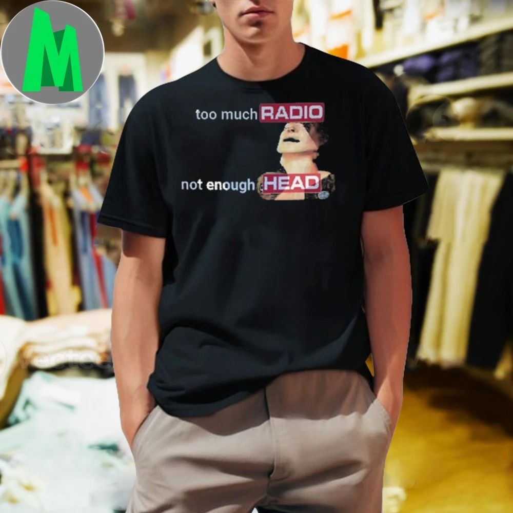 Comfort Colors Too Much Radio Not Enough Head 2025 - Adult & Kids T-Shirts, Sweatshirts & Hoodies apparel design preview 1