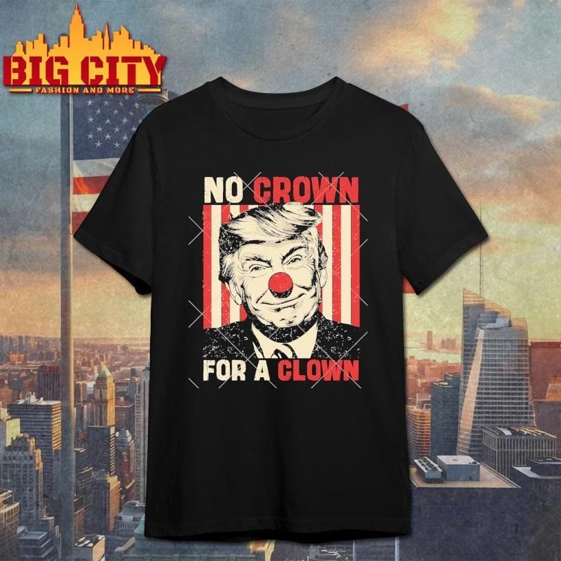 No Crown For A Clown Anti Trump Graphic - Adult & Kids T-Shirts, Sweatshirts & Hoodies apparel design preview 1