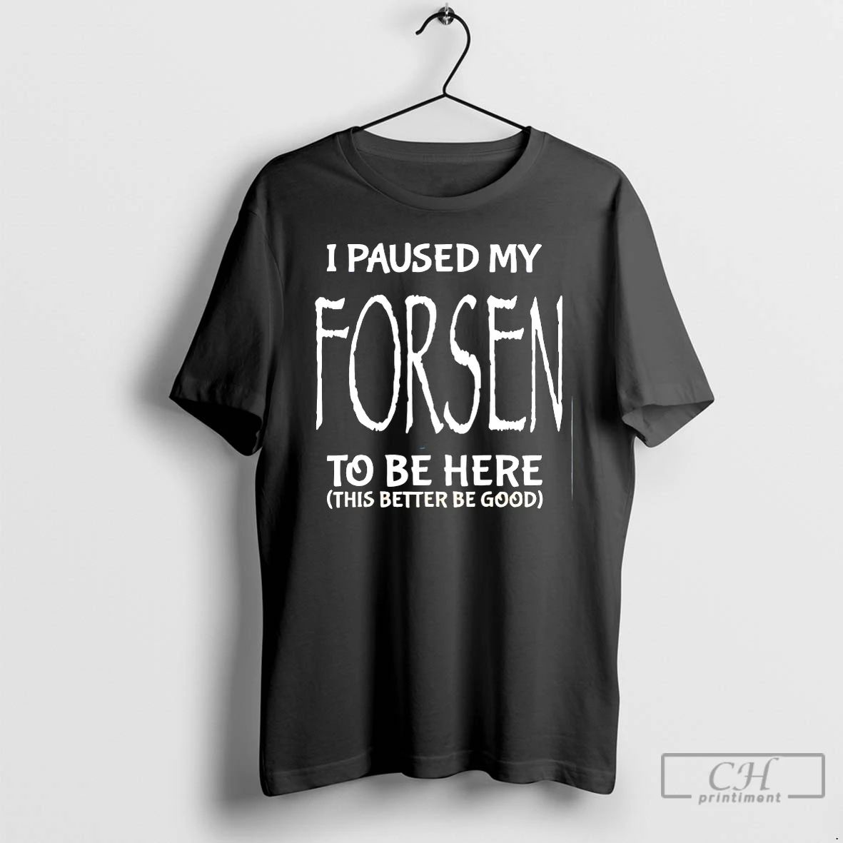 Classic I Paused My Forsen To Be Here This Better - Adult & Kids T-Shirts, Sweatshirts & Hoodies apparel design preview 1