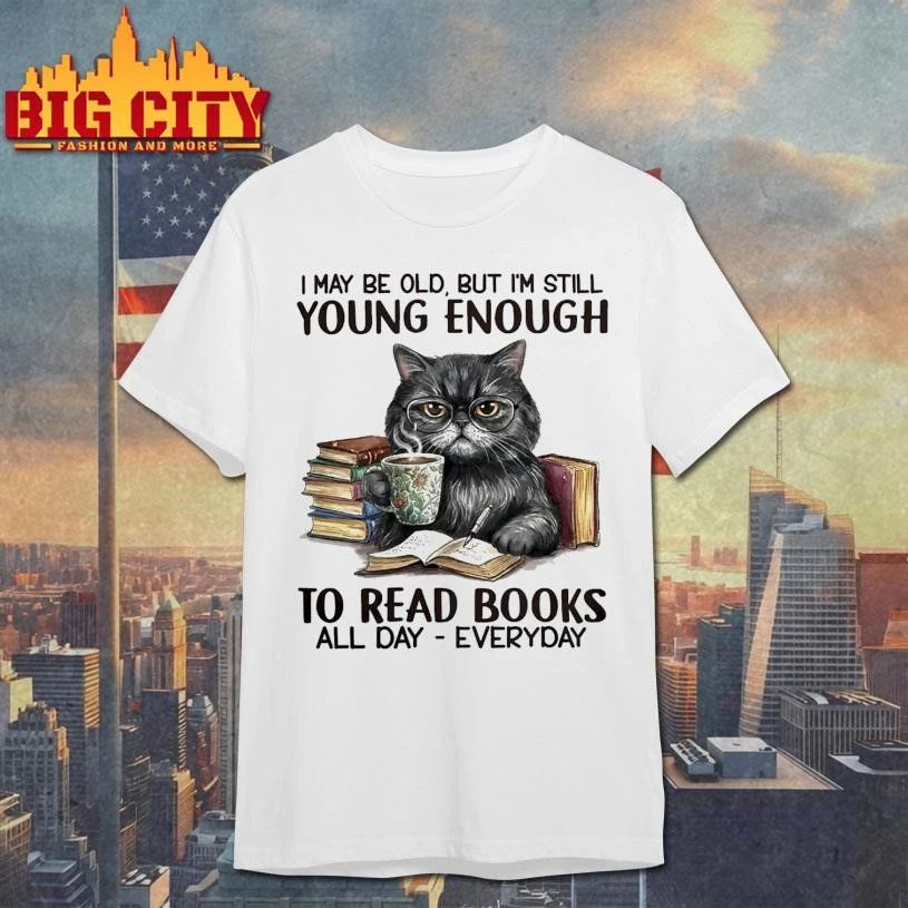 I May Be Old But I'm Still Young Enough To Read Books - Adult & Kids T-Shirts, Sweatshirts & Hoodies apparel design preview 1