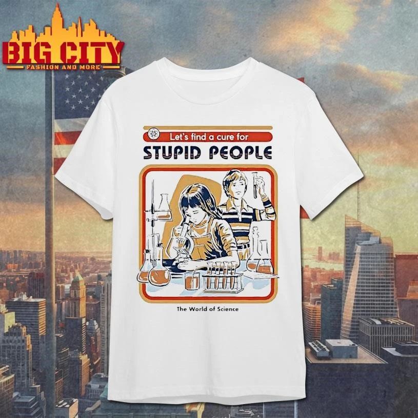 Lets Find A Cure For Stupid People The World Of - Adult & Kids T-Shirts, Sweatshirts & Hoodies apparel design preview 1