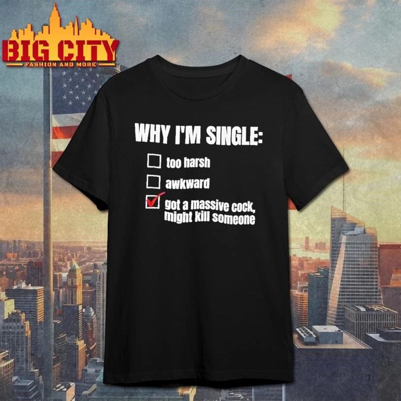 Why Im Single Too Harsh Awkward Got A Massive Cock - Adult & Kids T-Shirts, Sweatshirts & Hoodies apparel design preview 1