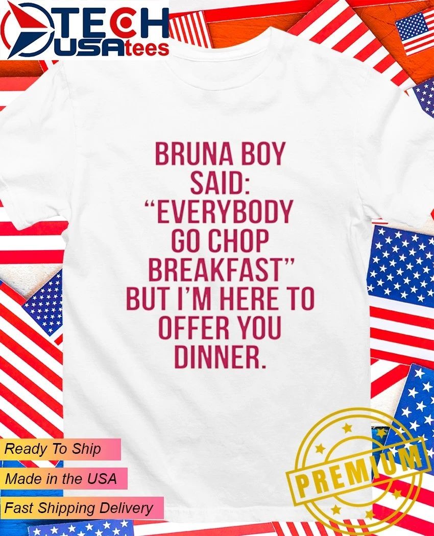 Burna Boy said everybody go chop breakfast - Adult & Kids T-Shirts, Sweatshirts & Hoodies apparel design preview 1