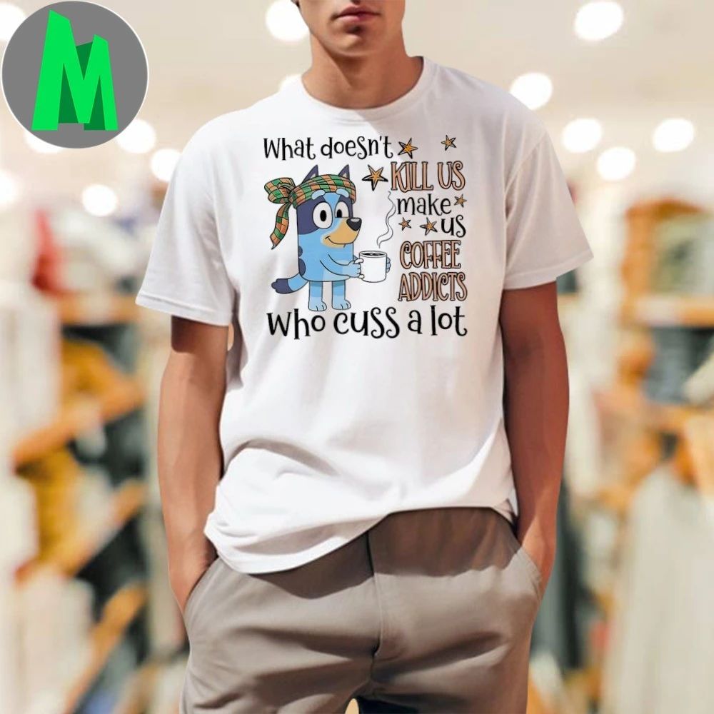 What doesn't kill us make coffee addicts who cuss a - Adult & Kids T-Shirts, Sweatshirts & Hoodies apparel design preview 1