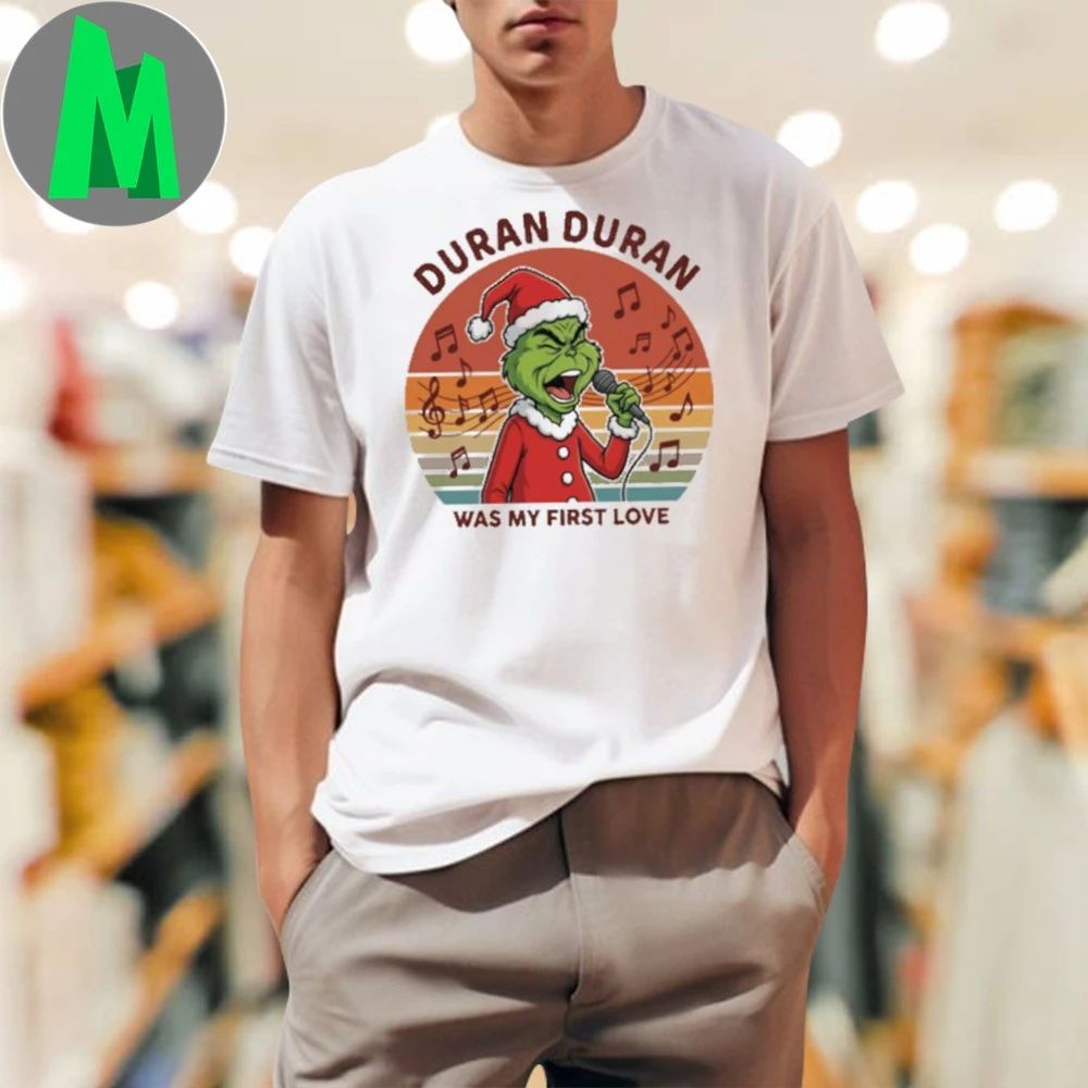 DURAN Was My First Love Funny Grinch Christmas - Adult & Kids T-Shirts, Sweatshirts & Hoodies apparel design preview 1