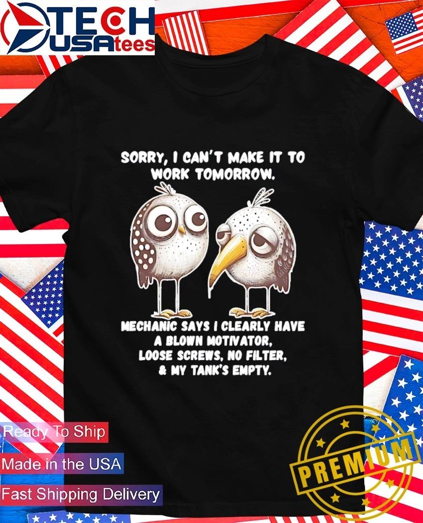 Birds sorry I can't make it to work tomorrow mechanic - Adult & Kids T-Shirts, Sweatshirts & Hoodies apparel design preview 1