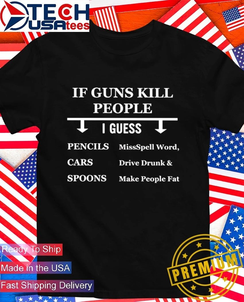 If guns kill people I guess pencils cars spoons - Adult & Kids T-Shirts, Sweatshirts & Hoodies apparel design preview 1