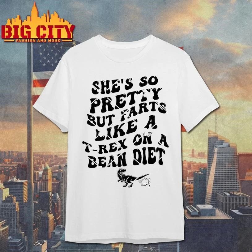 She's So Pretty But Farts Like A T-Rex On Bean Diet - Adult & Kids T-Shirts, Sweatshirts & Hoodies apparel design preview 1