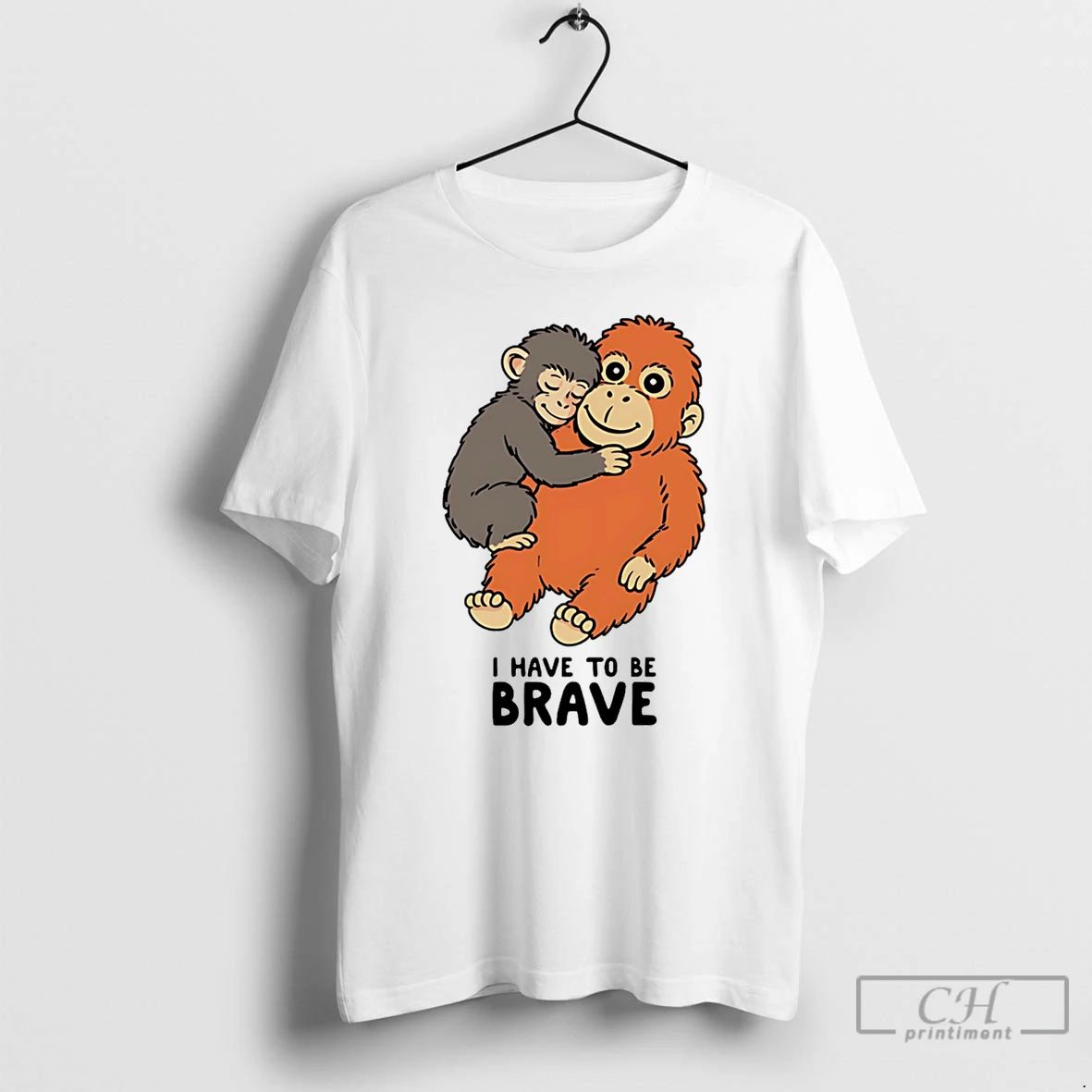 Classic Punch The Monkey I Have To Be Brave - Adult & Kids T-Shirts, Sweatshirts & Hoodies apparel design preview 1